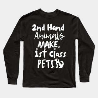 Second hand animals make first class pets Long Sleeve T-Shirt